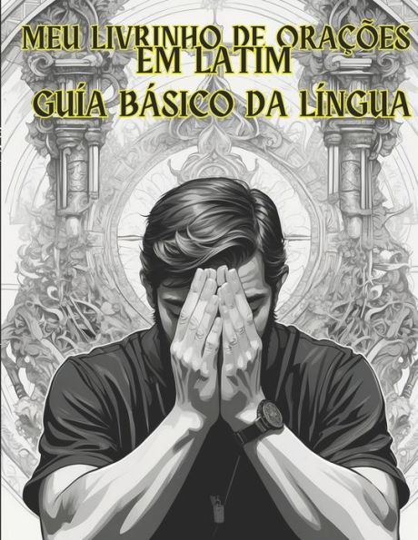 meu livrinho de orações em latim: + guia básico da língua latina