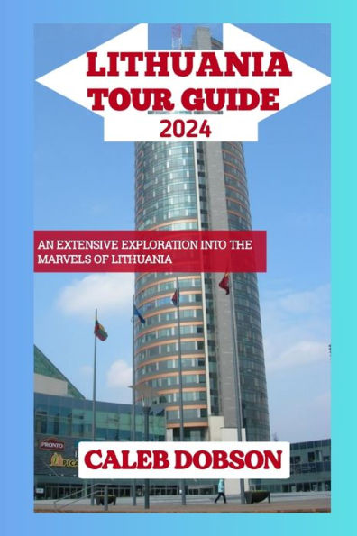 Tour Guide to Lithuania in 2024: An Extensive Exploration xploration into the Marvels of Lithuania