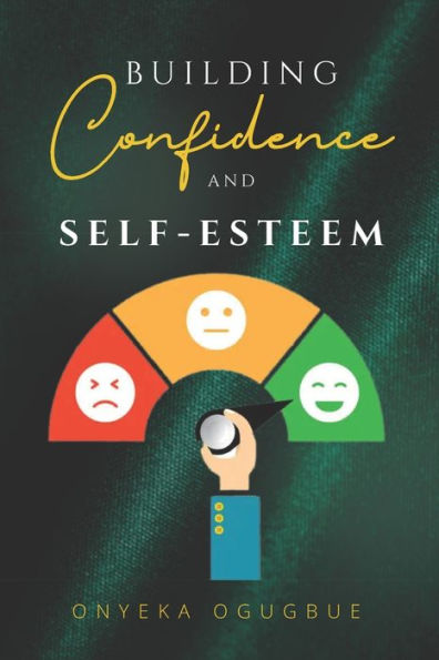 Building Confidence and Self-Esteem: Self-help guide to Using Behavioral Strategies