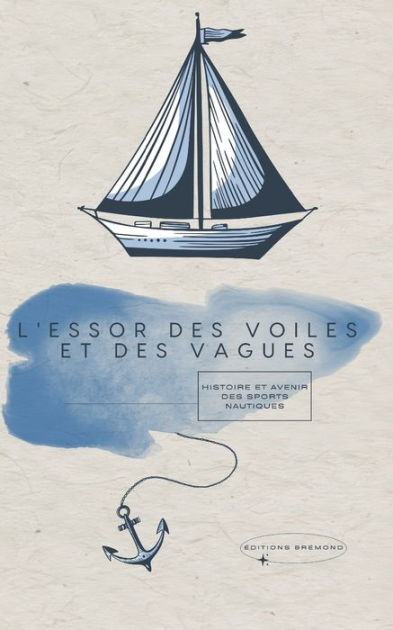 L'Essor des Voiles et des Vagues: Histoire et Avenir des Sports ...