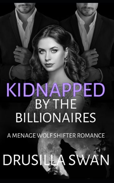 Kidnapped by the Billionaires: A Menage Wolf Shifter Romance