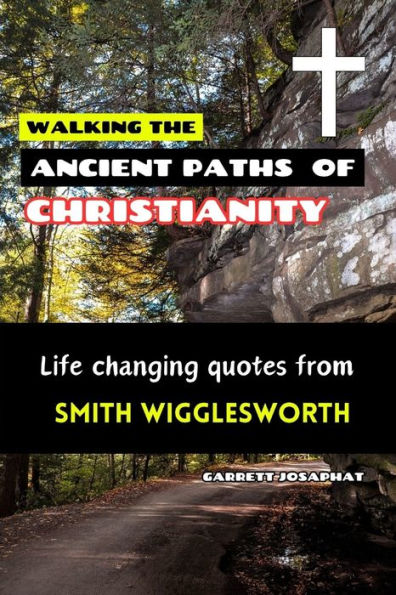 WALKING THE ANCIENT PATHS OF CHRISTIANITY: Life changing quotes from SMITH WIGGLESWORTH