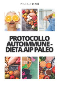 Title: Protocollo autoimmune - Dieta AIP Paleo, Author: Ivan Lopresti