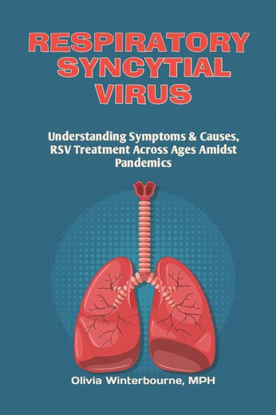 Respiratory Syncytial Virus: Understanding Symptoms & Causes, RSV Treatment Across Ages Amidst Pandemics.