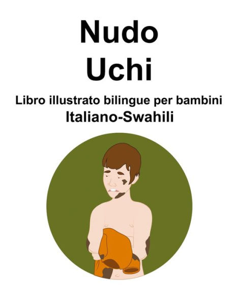 Italiano-Swahili Nudo / Uchi Libro illustrato bilingue per bambini