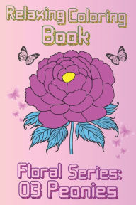 Title: Relaxing Coloring Book: Peonies Floral Collection, Author: Francisca del Rosa Camacho Perez F.Rose