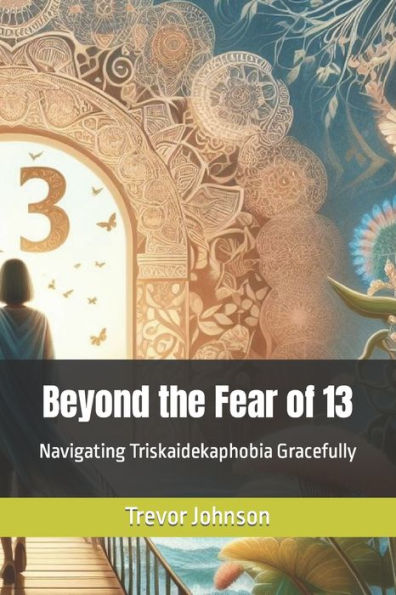 Beyond the Fear of 13: Navigating Triskaidekaphobia Gracefully