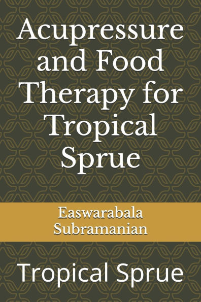 Acupressure and Food Therapy for Tropical Sprue: Tropical Sprue