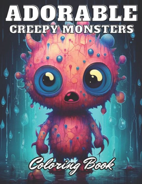 Adorable Creepy Monsters Coloring Book: eautiful and High-Quality Design To Relax and Enjoy