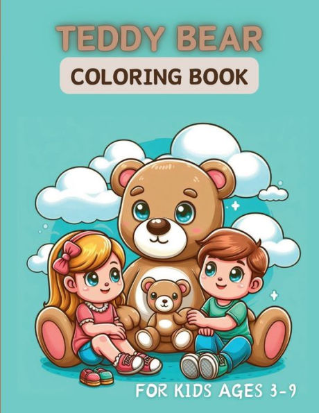 Teddy Bear Coloring Book For Kids Ages 3-9: Teddy Tales: Coloring Joy with Furry Friends