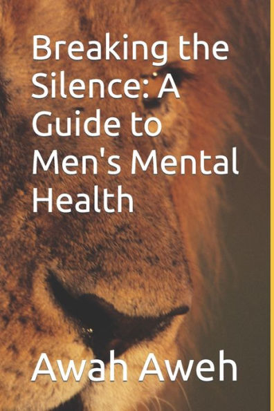 Breaking the Silence: A Guide to Men's Mental Health