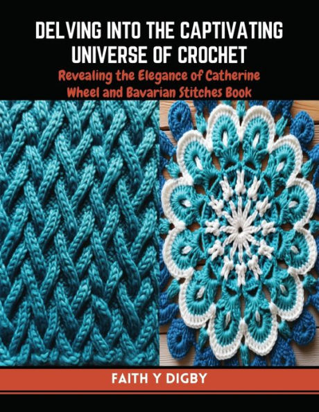 Delving into the Captivating Universe of Crochet: Revealing the Elegance of Catherine Wheel and Bavarian Stitches Book