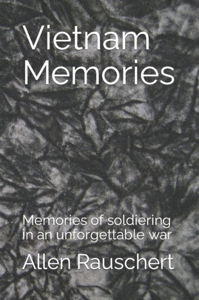 Vietnam Memories: Memories of soldiering in an unforgettable war