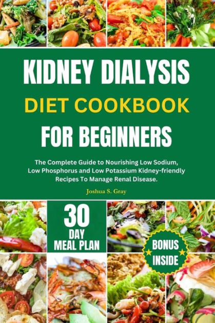 KIDNEY DIALYSIS DIET COOKBOOK FOR BEGINNERS: The Complete Guide to ...