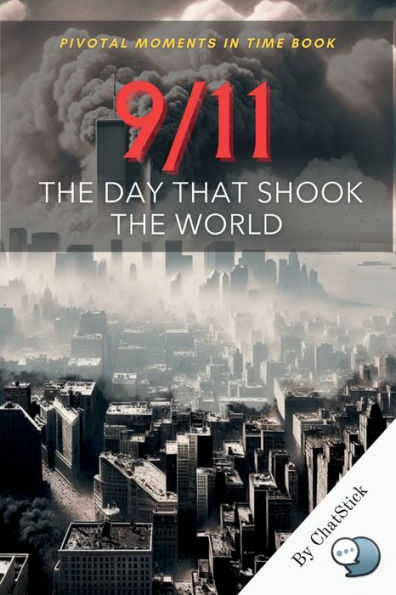 9/11: The Day That Shook The World: Tragedy, Heroism, and Resilience - Understanding 9/11's Legacy