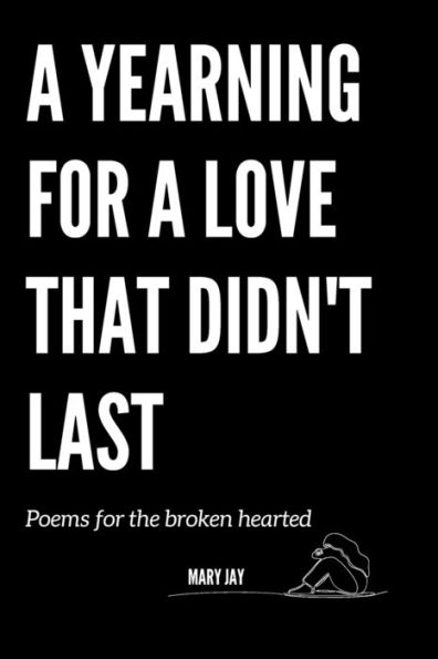 A Yearning For A Love That Didn't Last: Poems for the broken hearted