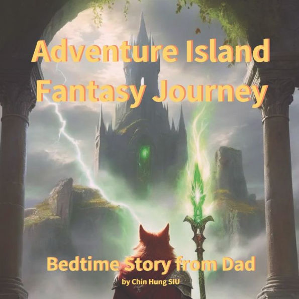 Bedtime Story from Dad: Adventure Island Fantasy Journey. An inspirational Storybook About Courage & Friendship for Fathers to Enjoy with Their Kids A Story for Dad to Tell His Children Before Bed or Anytime