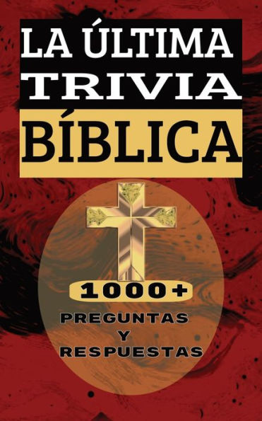 LA ÚLTIMA TRIVIA BÍBLICA 1000+ PREGUNTAS Y RESPUESTAS: Pon A Prueba Tus Conocimientos Religiosos Cristianos