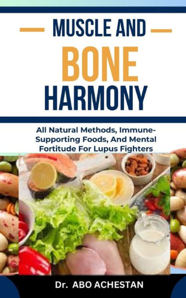 MUSCLE AND BONE HARMONY: Strengthening Exercises, Joint Care, And Nutritional Support For Strong Bones And Muscles