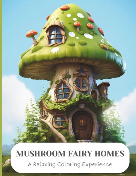 Mushroom Fairy Homes: Discovering Tranquility in Mushroom Fairy Realms