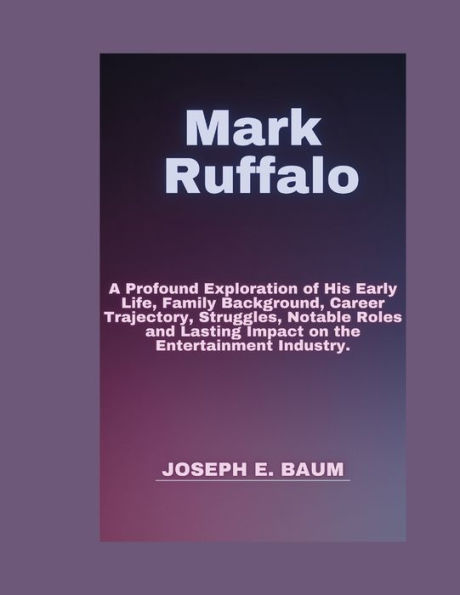 Mark Ruffalo: A Profound Exploration of His Early Life, Family Background, Career Trajectory, Struggles, Notable Roles and Lasting Impact on the Entertainment Industry.