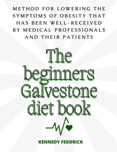 The beginners Galvestone diet book: Method for lowering the symptoms of obesity that has been well-received by medical professionals and their patients