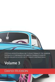 Title: Còthan air rothairean: An t-Odais Tàrmach tro Leabhar Dathach, a' Chromadh An Gràdh-Cearrach airson Luchd-ealain is luchd-gaoil caran is neònaichean.: Volume 3, Author: David Hudson