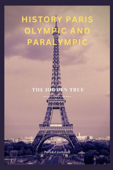 HISTORY PARIS OLYMPIC AND PARALYMPIC: The Hidden True