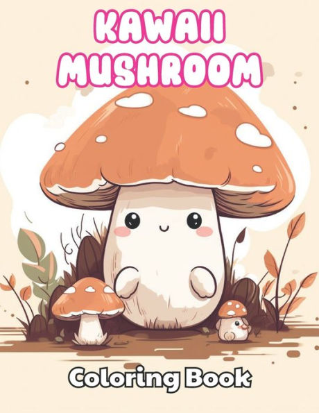 Kawaii Mushroom Coloring Book for Kids: High Quality +100 beautiful desings for all ages, A lot of Fun