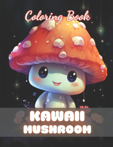 Kawaii Mushroom Coloring Book for Kids: High Quality +100 Beautiful Designs
