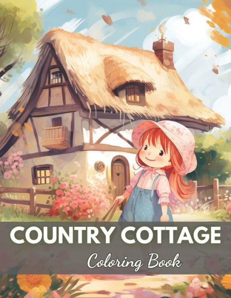 Country Cottage Coloring Book For Adults: New and Exciting Designs Coloring Pages