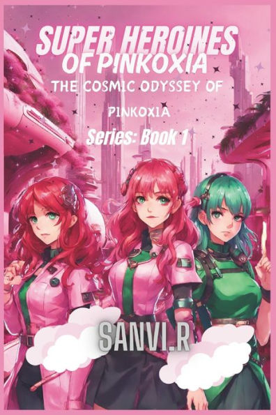 SuperHeroines of Pinkoxia: The Cosmic Odyssey Of Pinkoxia