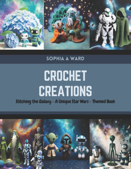 Crochet Creations: Stitching the Galaxy - A Unique Star Wars-Themed Book