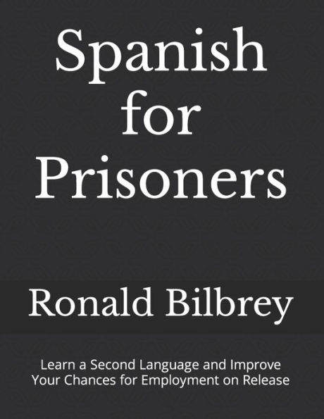 Spanish for Prisoners: Learn a Second Language and Improve Your Chances for Employment on Release