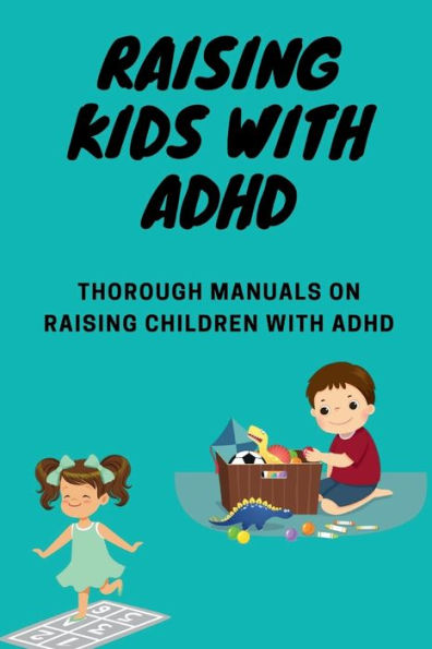 Raising kids with ADHD: Thorough manuals on raising children with ADHD