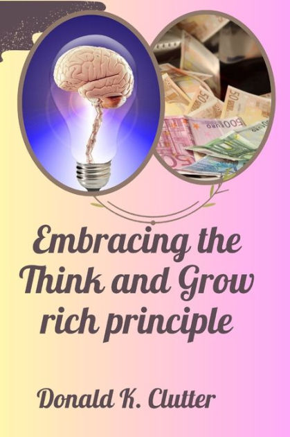 Embracing the Think and Grow Rich Principle: Rich Thoughts, Rich Life ...