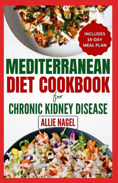 Mediterranean Diet cookbook For Chronic Kidney Disease: Quick, Low Sodium, Low Potassium Recipes and Meal Plan to Manage CKD Stage 3 for Beginners