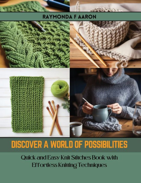 Discover a World of Possibilities: Quick and Easy Knit Stitches Book with Effortless Knitting Techniques