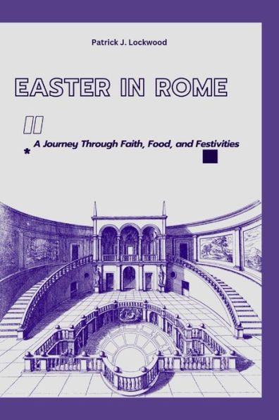EASTER IN ROME: A Journey Through Faith, Food, and Festivities
