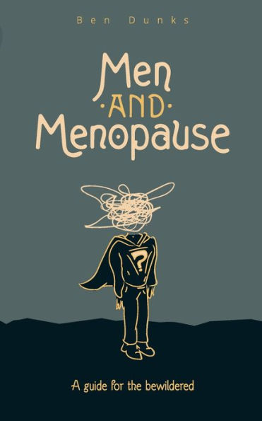 Men and Menopause: A guide for the bewildered