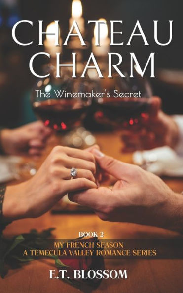 Chateau Charm: The Winemaker's Secret - A French-Flavored Romance: My French Season: A Temecula Valley Romance Series