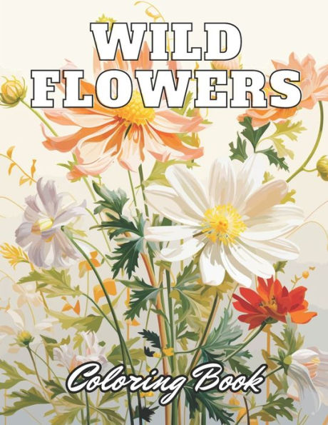 Wild Flowers Coloring Book For Adult: 100+ High-Quality Coloring Pages for All Ages
