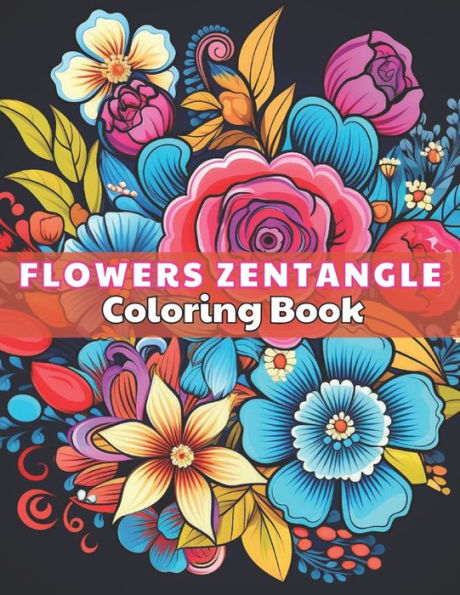 Flowers Zentangle Coloring Book for Adults: High Quality +100 beautiful desings for all ages, A lot of Fun
