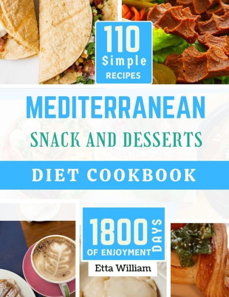 MEDITERRANEAN Snack and Desserts Diet Cookbook: The Complete Simple Quick Easy and Authentic Appetizers Recipes (110 Healthy Mountwashing Delight )