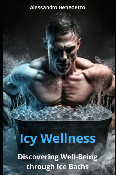Icy Wellness: Discovering Well-Being through Ice Baths