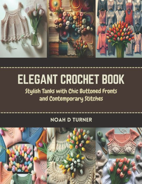 Elegant Crochet Book: Stylish Tanks with Chic Buttoned Fronts and Contemporary Stitches