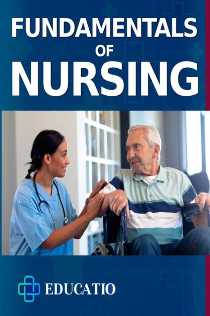 Fundamentals of Nursing: Profound Understanding of Essential Skills and ...