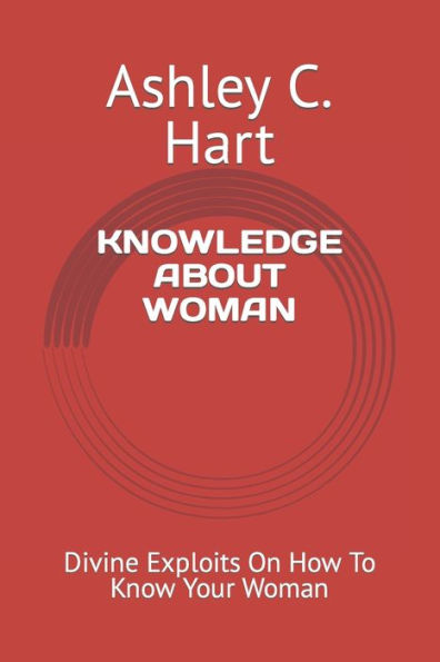 KNOWLEDGE ABOUT WOMAN: Divine Exploits On How To Know Your Woman