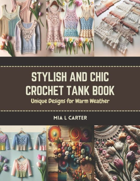 Stylish and Chic Crochet Tank Book: Unique Designs for Warm Weather