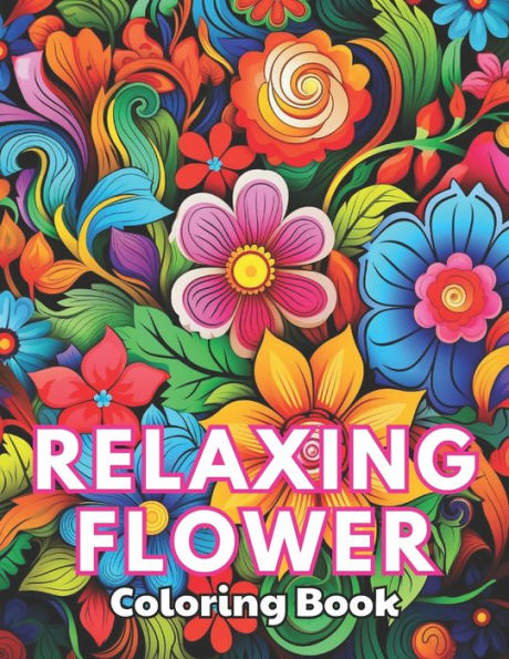 Relaxing Flower Coloring Book For Adult: High Quality +100 Beautiful Designs